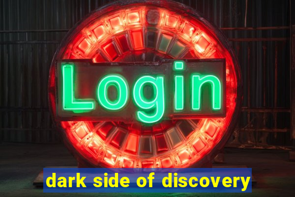 dark side of discovery